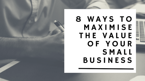 8 Ways To Maximize The Value of your Small Business