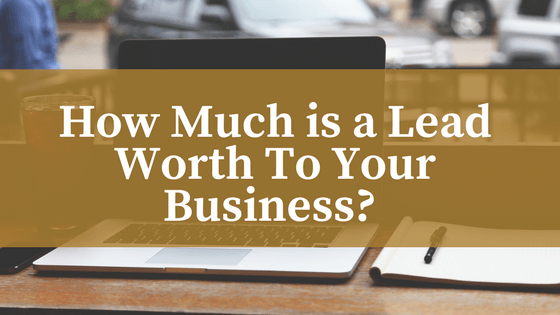 How Much is a Lead Worth To Your Business?