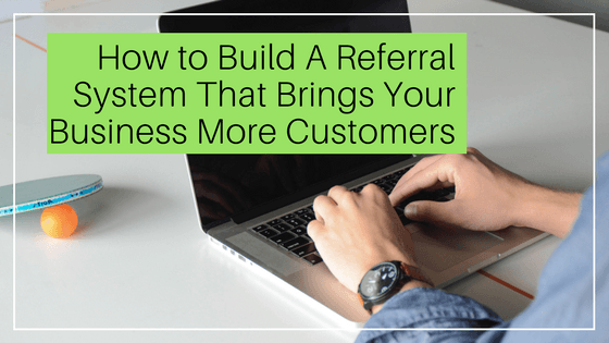 How to Build a Referral System for your Business