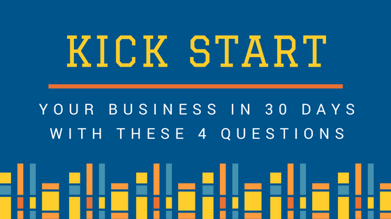 Kick Start your business in 30 days with these questions