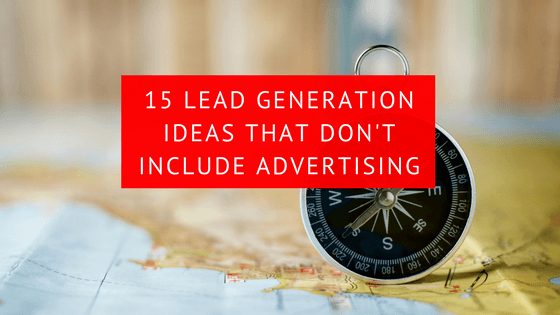 15 Lead Generation Ideas That Don’t Include Advertising