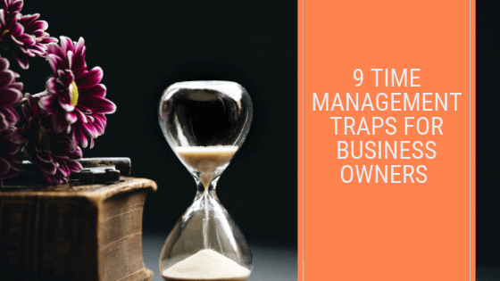 9 Time Management Traps for Business Owners