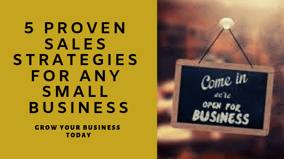 5 Proven Sales Strategies For Any Small Business