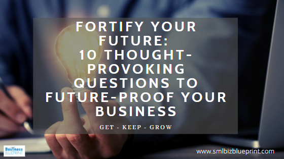 Fortify Your Future: 10 Thought-Provoking Questions to Future-Proof Your Business