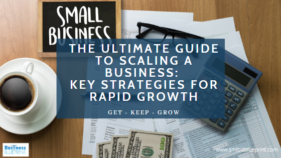 The Ultimate Guide to Scaling a Business: Key Strategies for Rapid Growth