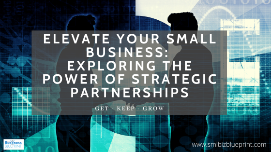 Elevate Your Small Business: Exploring the Power of Strategic Partnerships