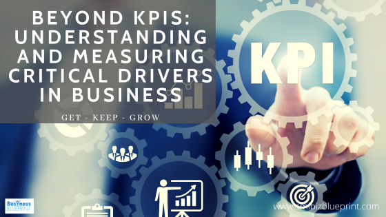 Beyond KPIs: Understanding and Measuring Critical Drivers in Business