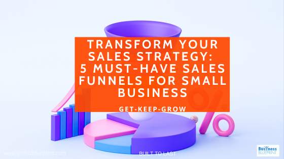 Transform Your Sales Strategy: 5 Must-Have Sales Funnels for Small Business