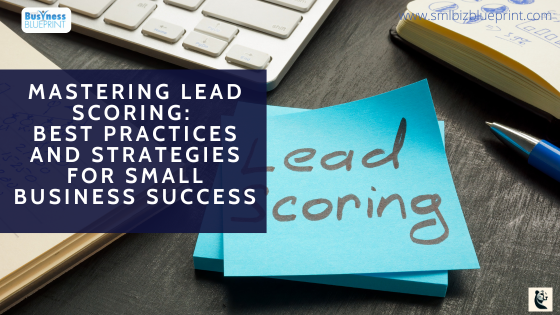 Mastering Lead Scoring: Best Practices and Strategies for Small Business Success