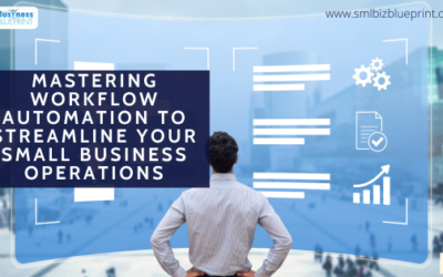 Mastering Workflow Automation to Streamline Your Small Business Operations