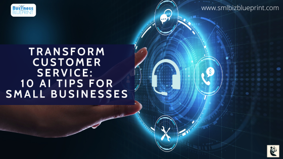 Transform Customer Service: 10 AI Tips for Small Businesses