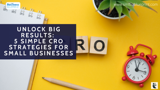 Unlock Big Results: 5 Simple CRO Strategies for Small Businesses