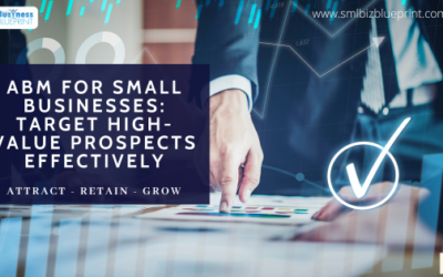 ABM for Small Businesses: Target High-Value Prospects Effectively