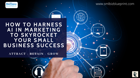 How to Harness AI in Marketing to Skyrocket Your Small Business Success