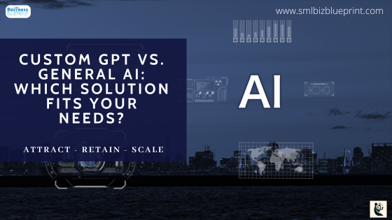 Custom GPT vs. General AI: Which Solution Fits Your Needs?