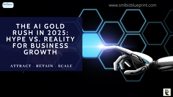 The AI Gold Rush in 2025: Hype vs. Reality for Business Growth