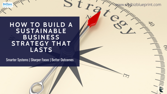 How to Build a Sustainable Business Strategy That Lasts
