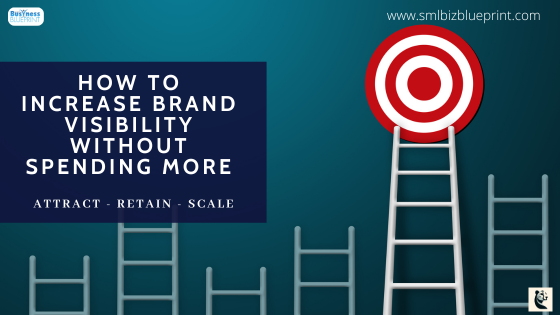 How to Increase Brand Visibility Without Spending More