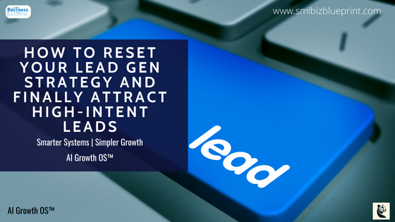 How to Reset Your Lead Gen Strategy and Finally Attract High-Intent Leads