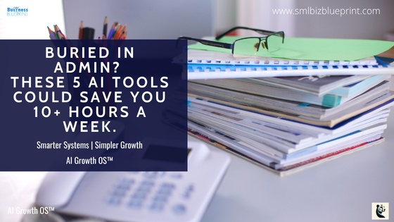 Buried in Admin? These 5 AI Tools Could Save You 10+ Hours a Week.