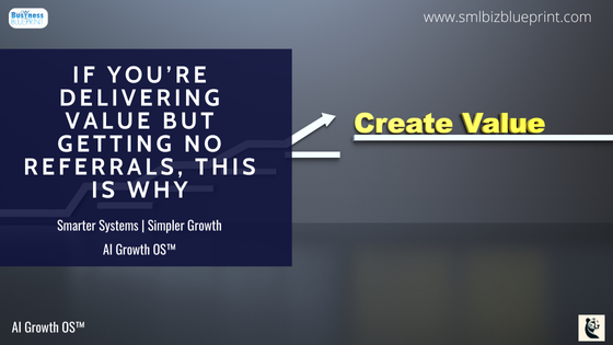 If You’re Delivering Value But Getting No Referrals, This Is Why