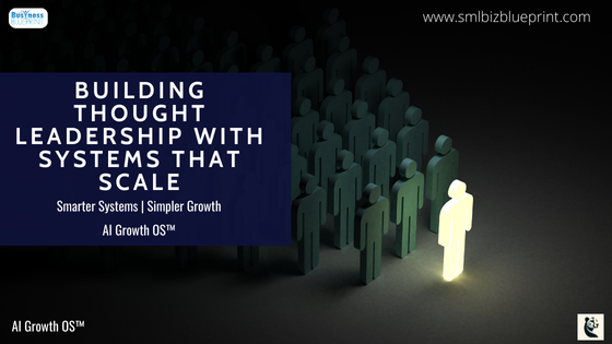 Building Thought Leadership with Systems That Scale