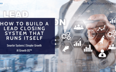 How to Build a Lead Closing System That Runs Itself