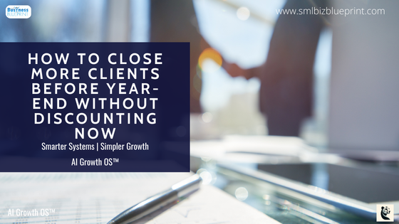 How to Close More Clients Before Year-End Without Discounting Now