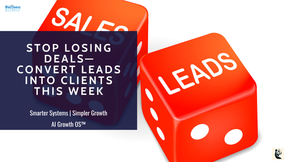 Stop Losing Deals—Convert Leads Into Clients This Week