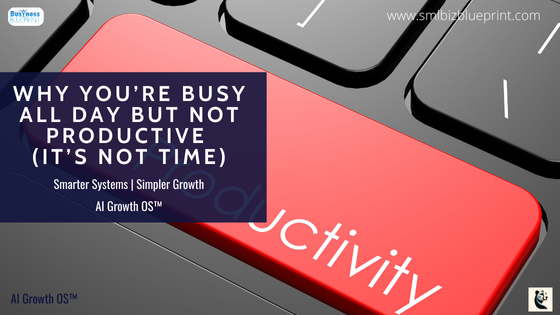 Why You’re Busy All Day but Not Productive (It’s Not Time)