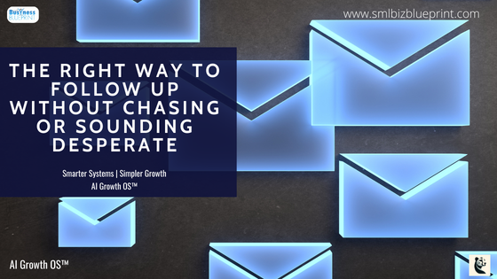 The Right Way to Follow Up Without Chasing or Sounding Desperate